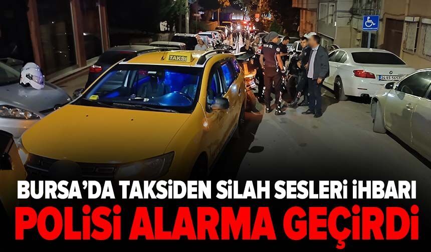 Bursa’da taksiden silah sesleri ihbarı polisi alarma geçirdi: 2 kurusıkı tabanca çıktı