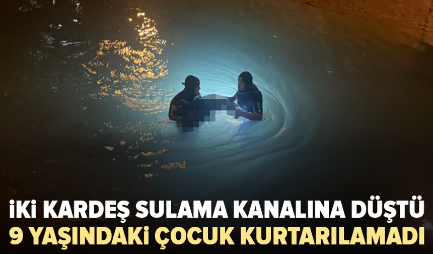 Tarsus’ta sulama kanalına düşen 2 kardeşten biri kurtarılamadı