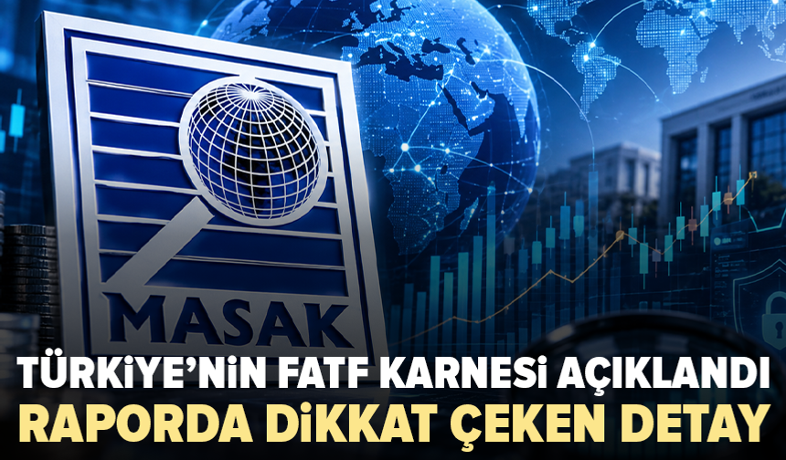 FATF raporu yayımlandı: Türkiye için gri liste riski yok