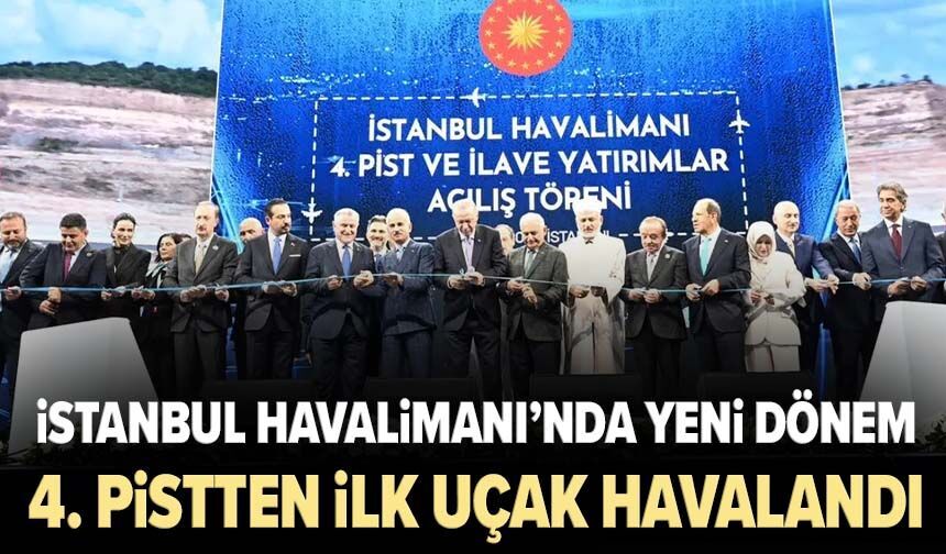 İstanbul Havalimanı’nda yeni dönem: 4. pistten ilk uçak havalandı