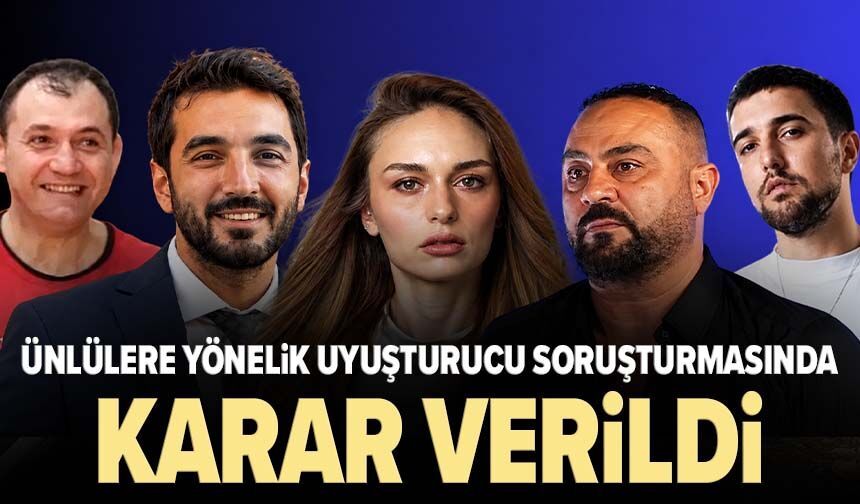 Ünlülere yönelik uyuşturucu soruşturmasında karar verildi