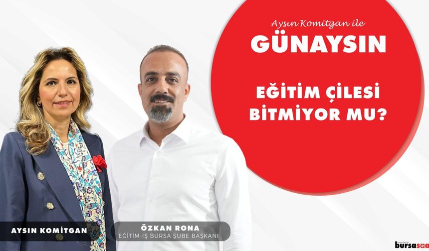 Aysın Komitgan ile "Günaysın" | Özkan Rona, Eğitim-İş Bursa Şube Başkanı