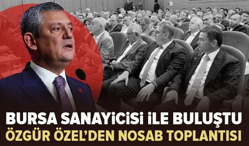 Özgür Özel Bursa’da iş insanlarıyla buluştu
