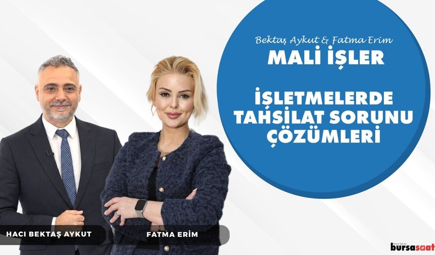 İşletmelerde Tahsilat Sorunu ve Çözümleri | Bektaş Aykut ve Fatma Erim & Mali İşler