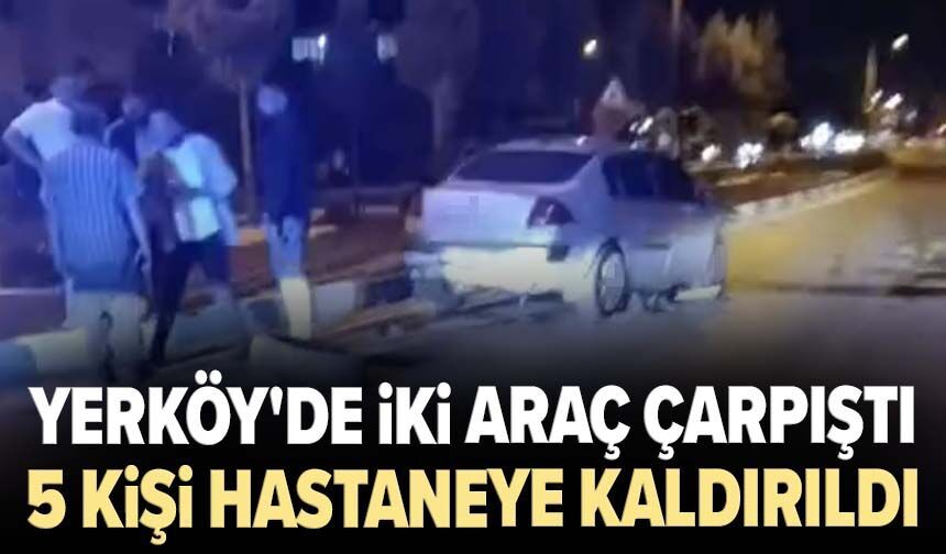 Yerköy'de iki araç çarpıştı: 5 kişi hastaneye kaldırıldı