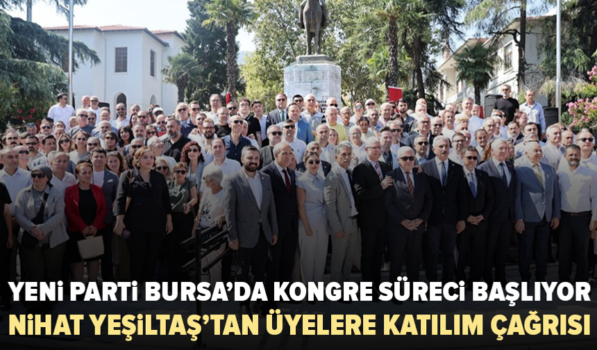 YENİ Parti Bursa’da kongre süreci başlıyor: Yeşiltaş’tan üyelere çağrı
