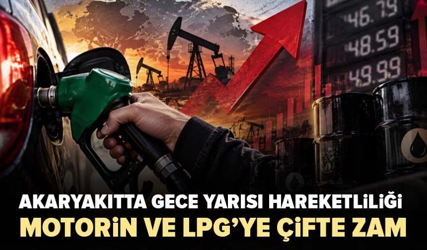 Akaryakıtta gece yarısı hareketliliği! Motorin ve LPG’ye çifte zam