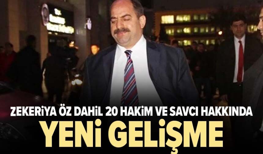 Zekeriya Öz dahil 20 hakim ve savcı hakkında yeni gelişme