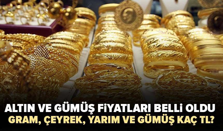 Altın ve gümüş fiyatları belli oldu! Gram, çeyrek, yarım ve gümüş kaç TL?