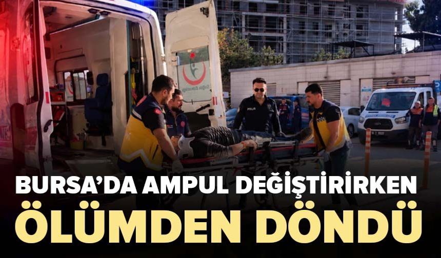 Bursa'da ampul değiştirmek istedi, 3 metre yükseklikten yere düştü