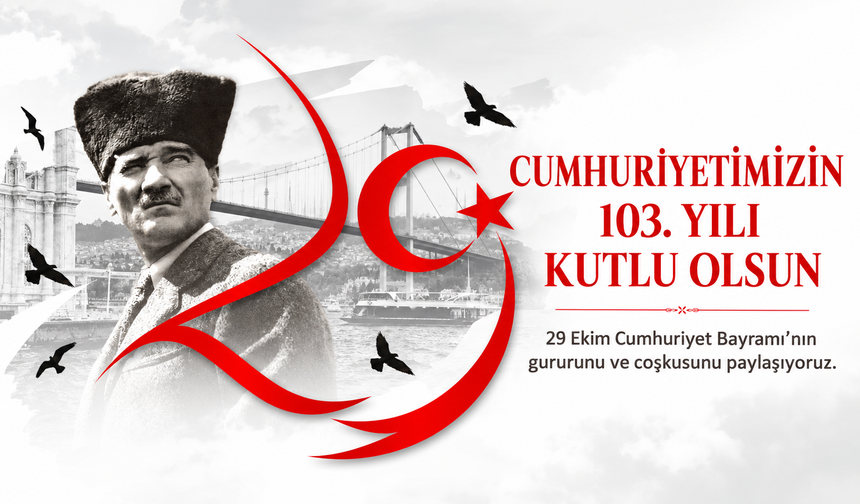 Cumhuriyet 103 yaşında: 29 Ekim Cumhuriyet Bayramı kutlu olsun