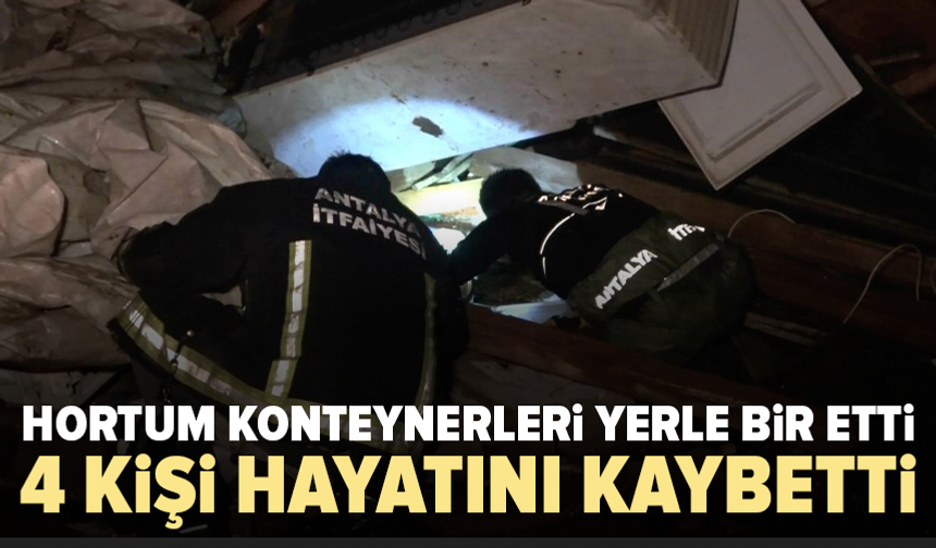 Antalya'da hortumun vurduğu konteynerlerde 4 kişi hayatını kaybetti