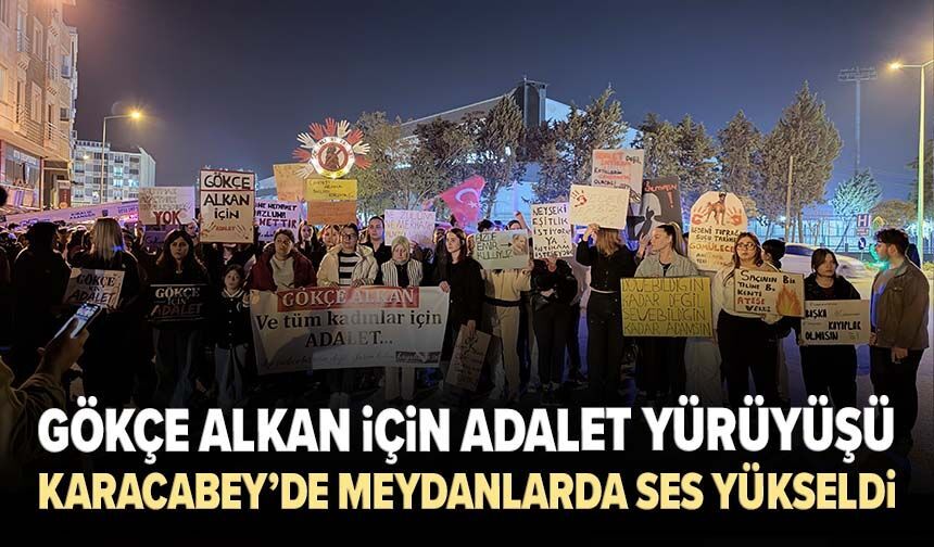 Gökçe Alkan için adalet yürüyüşü: Karacabey’de meydanlarda ses yükseldi