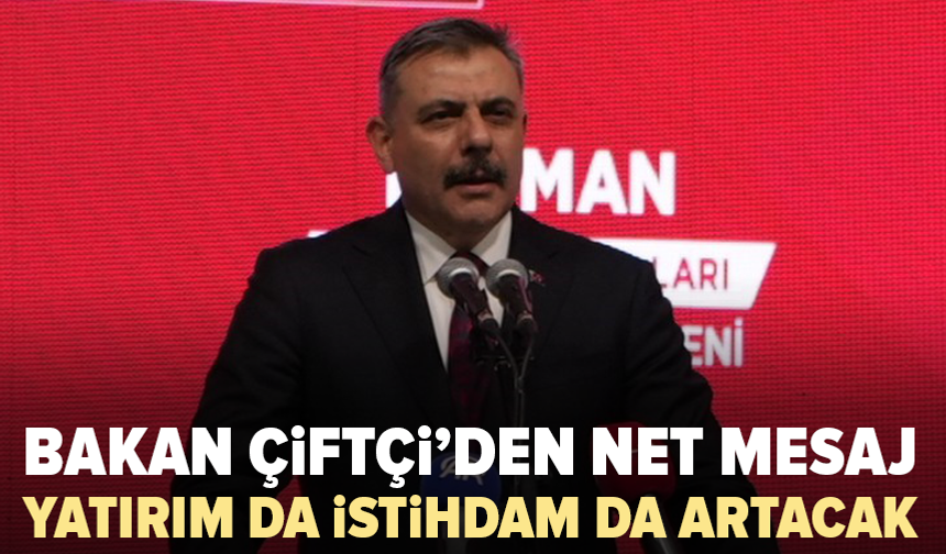 Bakan Çiftçi: “Terör biterse yatırım hızlanacak”
