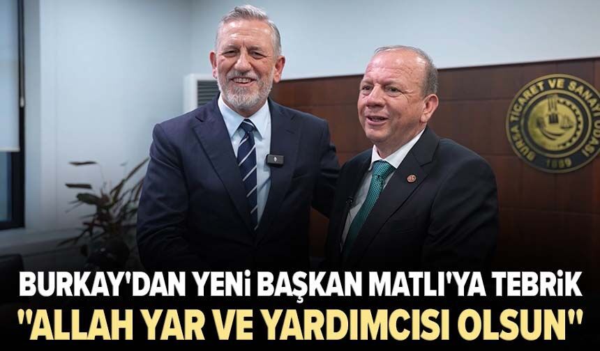 Burkay'dan yeni başkan Matlı'ya tebrik: "Allah yar ve yardımcısı olsun"