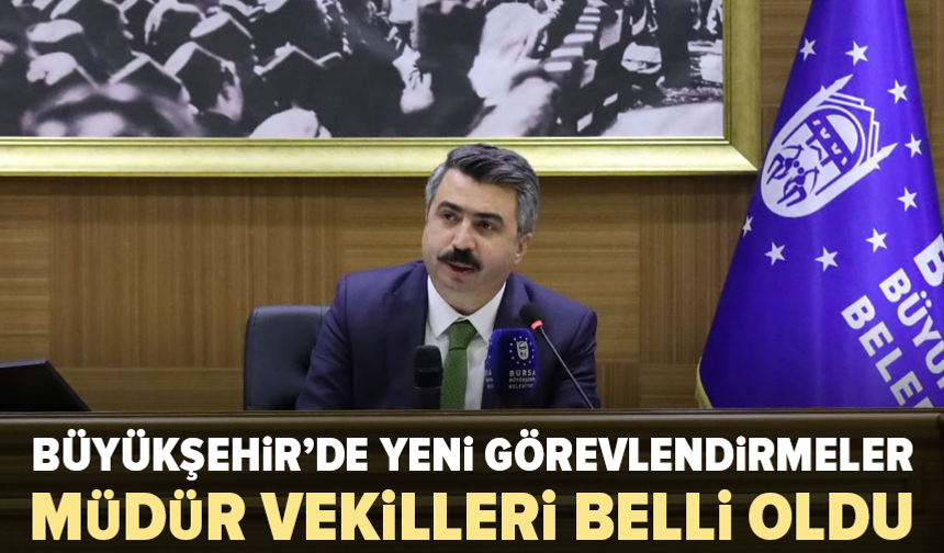 Bursa Büyükşehir’de müdür vekilliklerinde görev değişimi