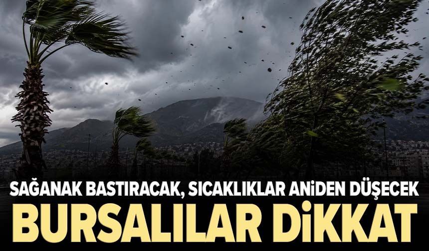 Sağanak bastıracak, sıcaklıklar aniden düşecek: Bursalılar dikkat