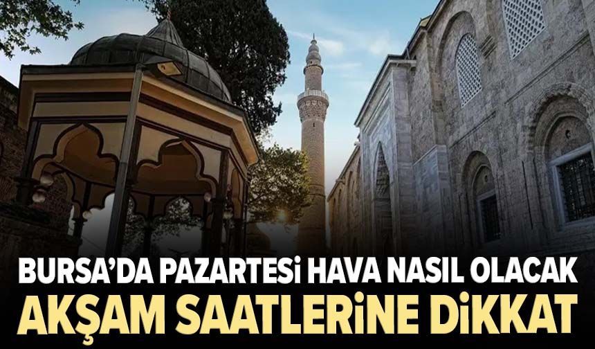 Bursa’da pazartesi hava nasıl olacak? Akşam saatlerine dikkat