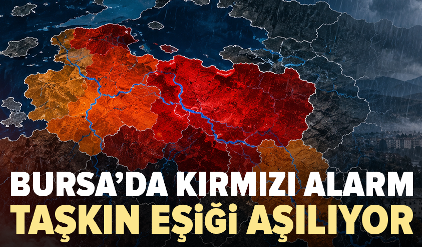 Bursa için kırmızı alarm: Taşkın riski yükseldi