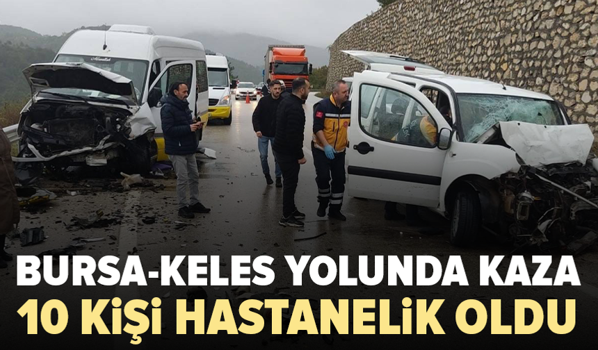 Bursa-Keles yolunda feci kaza: 1 ölü, 10 yaralı