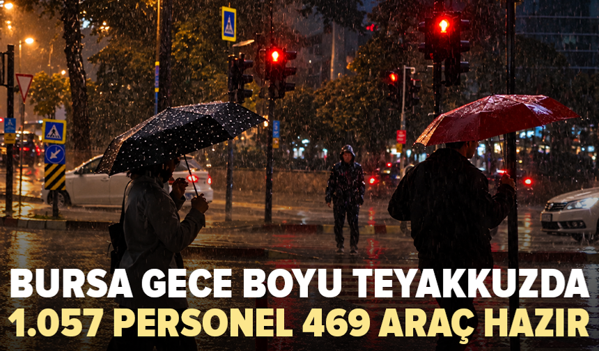 Bursa sağanak için alarma geçti: Ekipler gece boyunca hazır