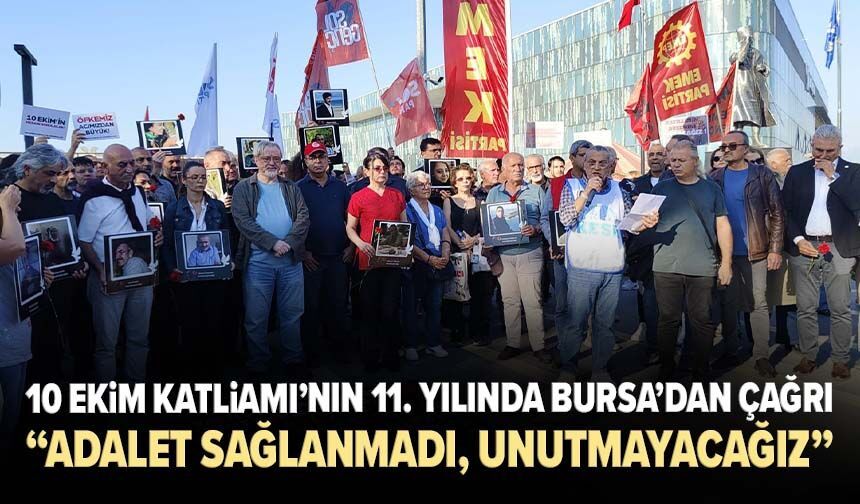 10 Ekim Katliamı’nın 11. yılında Bursa'dan çağrı: “Adalet sağlanmadı, unutmayacağız”