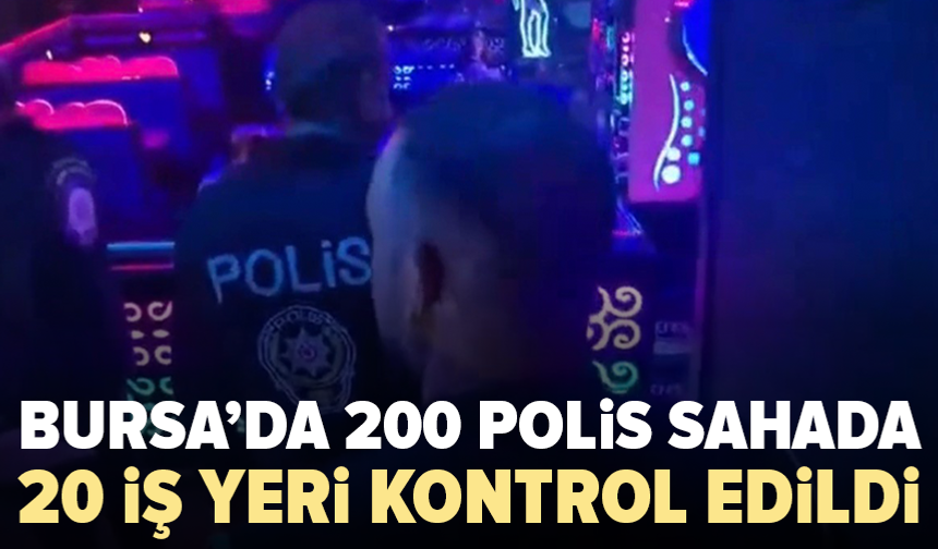 Bursa’da 4 ilçede geniş çaplı denetim: 700 kişi sorgulandı