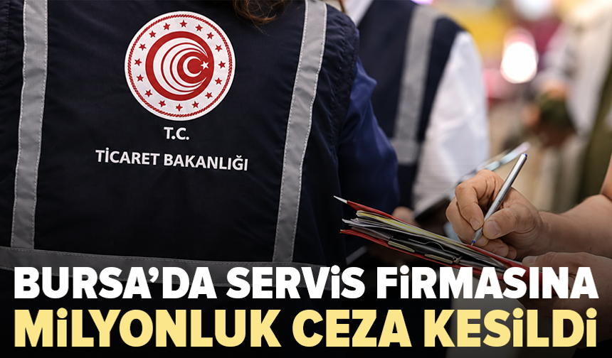 Bursa’da elektronik servis firmasına 1,5 milyon liralık ceza