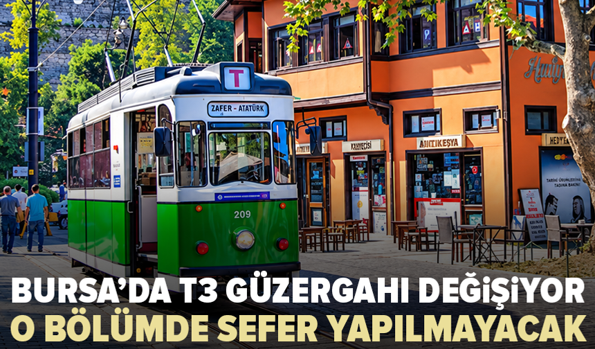 Bursa’da T3 tramvayında güzergah değişiyor: Pazar günü o bölüm çalışmayacak