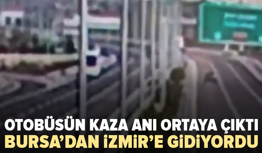 Bursa’dan yola çıkan otobüs faciaya karıştı: 11 kişinin öldüğü kaza kamerada