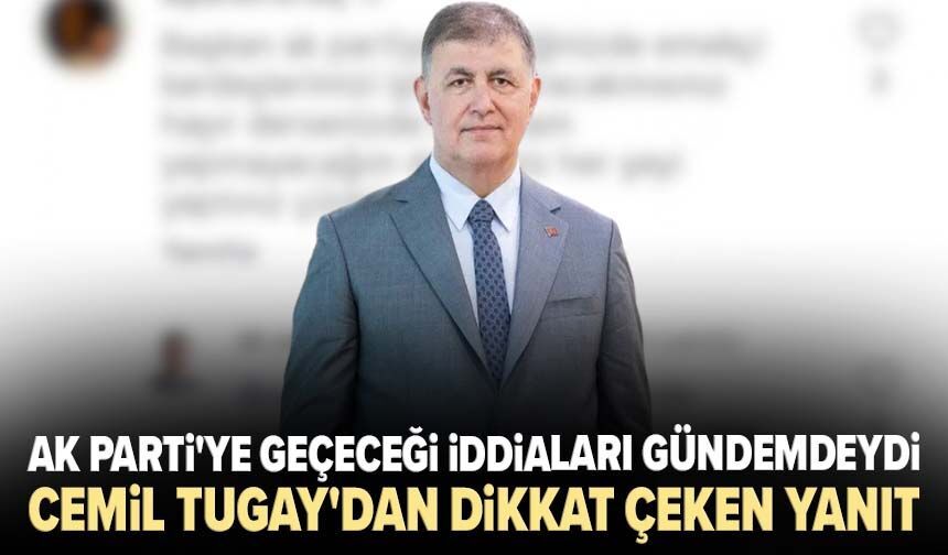 AK Parti'ye geçeceği iddiaları gündemdeydi! Cemil Tugay'dan dikkat çeken yanıt