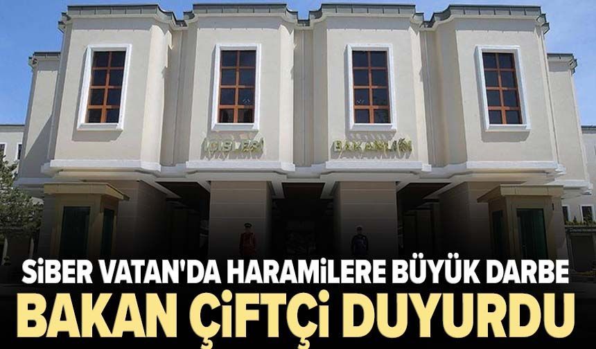 Siber Vatan'da haramilere büyük darbe: Bakan Çiftçi duyurdu