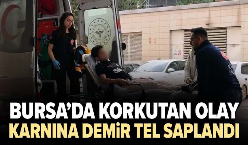 Bursa’da korkutan olay! 13 yaşındaki çocuğun karnına demir tel saplandı