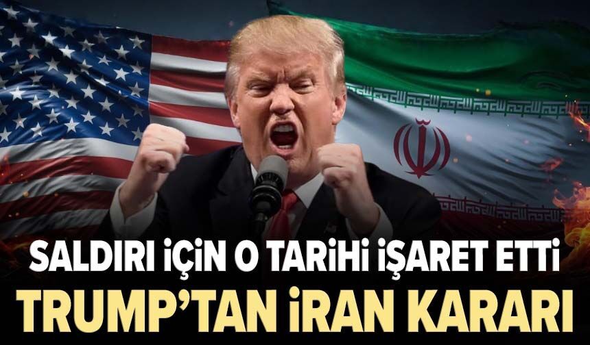 Saldırı için o tarihi işaret etti: Trump’tan İran kararı
