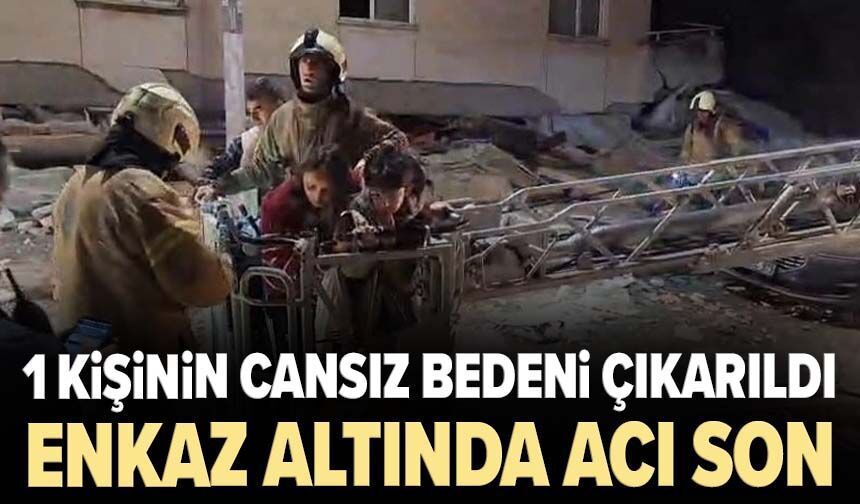 Enkaz altında acı son! 1 kişinin cansız bedeni çıkarıldı
