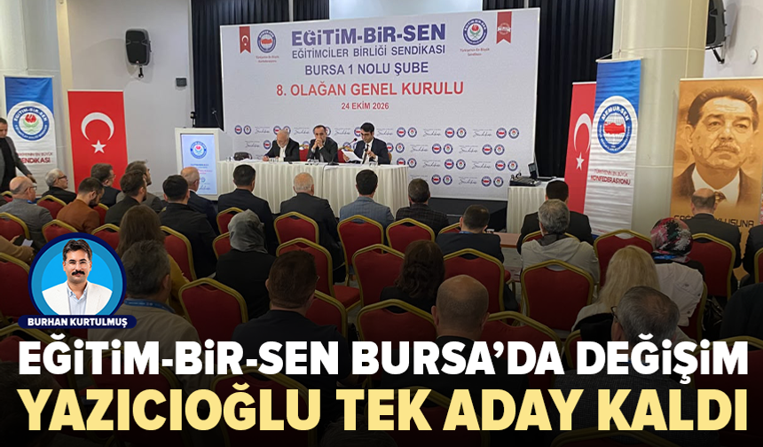 Eğitim-Bir-Sen Bursa’da değişim kesinleşti: Acar çekildi, tek aday Yazıcıoğlu