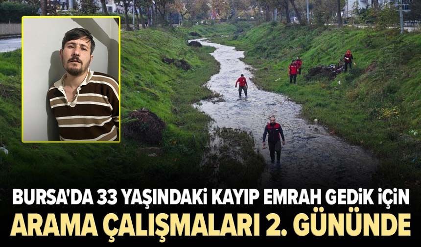 Bursa'da 33 yaşındaki kayıp Emrah Gedik için arama çalışmaları 2. gününde