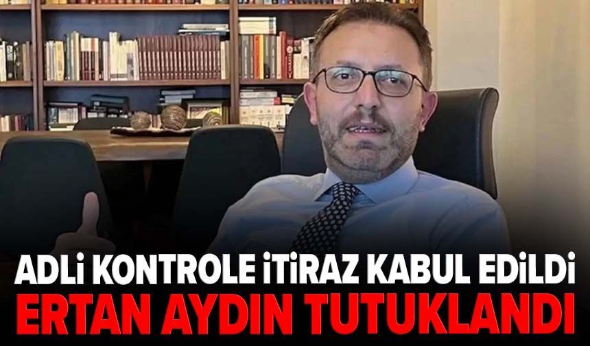 Eski AK Parti Milletvekili Ertan Aydın tutuklandı