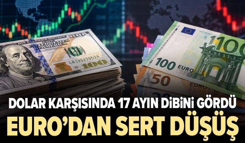 Euro’dan sert düşüş! Dolar karşısında 17 ayın dibini gördü
