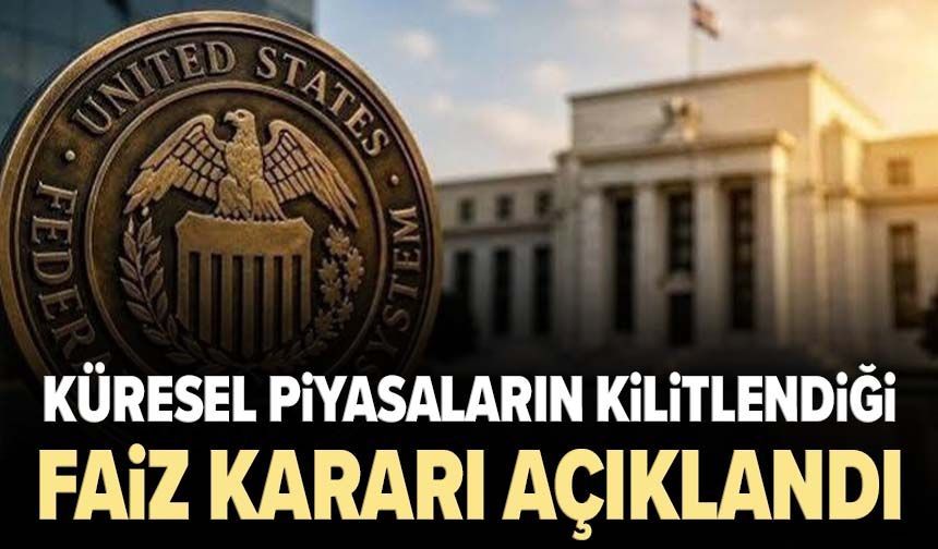 Küresel piyasaların kilitlendiği faiz kararı açıklandı