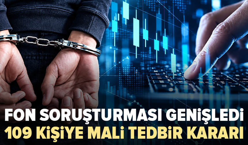 Fon soruşturmasında 109 kişiye tedbir kararı