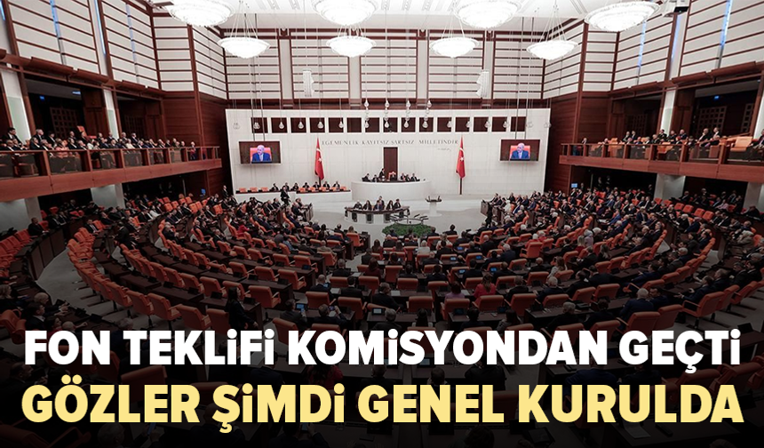 Fon teklifi komisyondan geçti