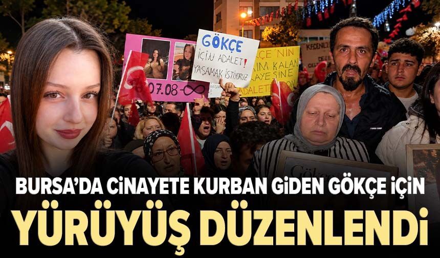 Bursa’da cinayete kurban giden Gökçe için yürüyüş düzenlendi