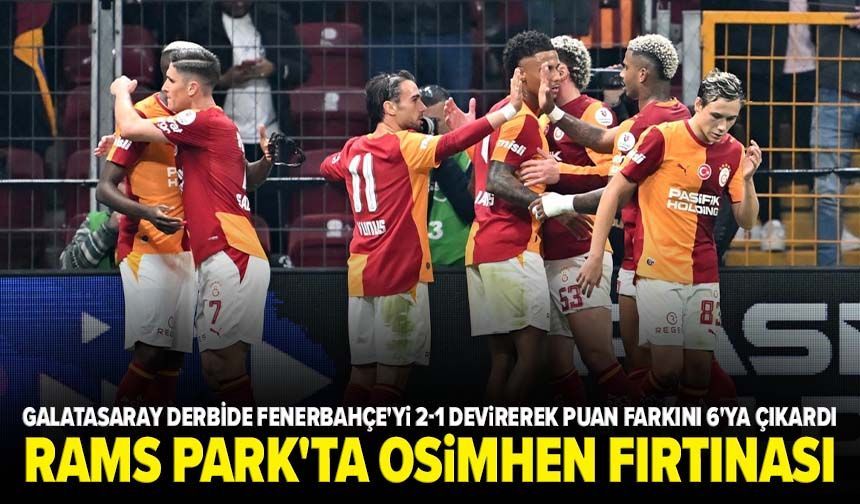 Galatasaray derbide Fenerbahçe'yi 2-1 devirerek puan farkını 6'ya çıkardı
