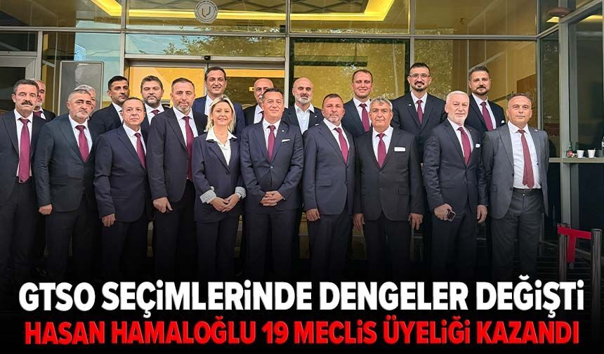 GTSO seçimlerinde dengeler değişti: Hasan Hamaloğlu 19 meclis üyeliği kazandı
