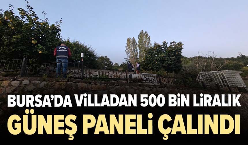 Bursa’da villadan 500 bin liralık güneş paneli çalındı