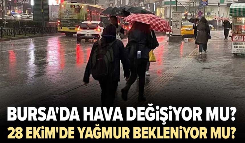 Bursa'da hava değişiyor mu? 28 Ekim'de yağmur bekleniyor mu?