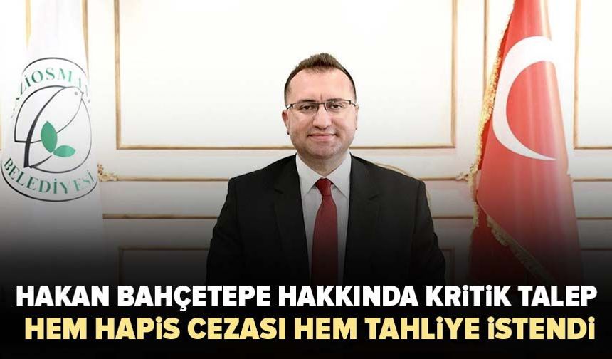 Hakan Bahçetepe hakkında kritik talep: Hem hapis cezası hem tahliye istendi