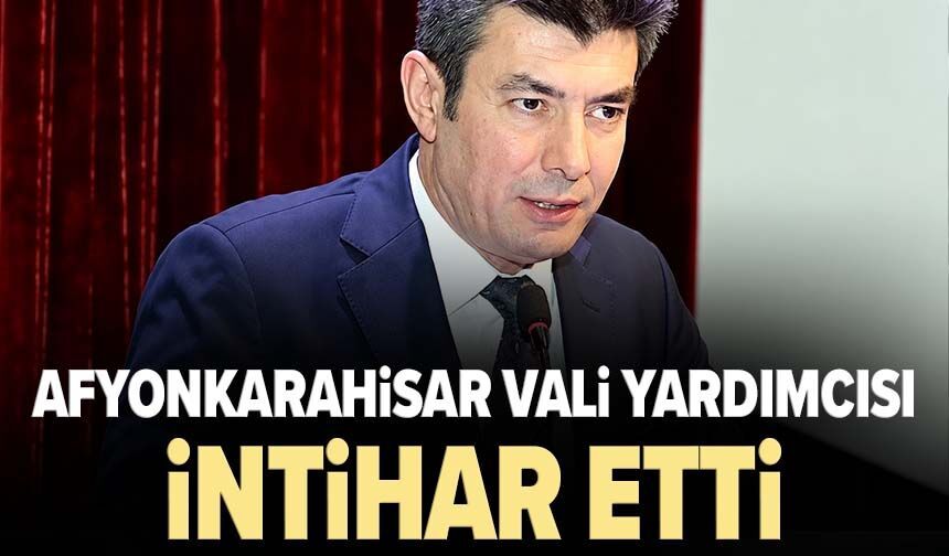 Afyonkarahisar Vali Yardımcısı intihar etti
