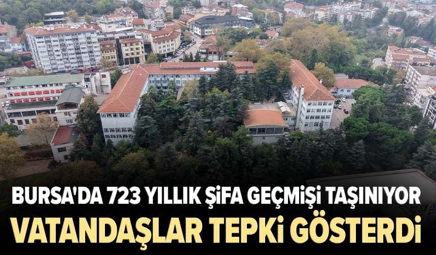 Bursa'da 723 yıllık şifa geçmişi taşınıyor: Vatandaşlar tepki gösterdi